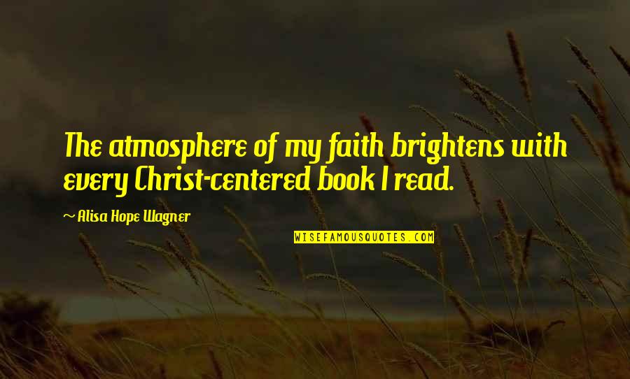 Shapeshift Quotes By Alisa Hope Wagner: The atmosphere of my faith brightens with every