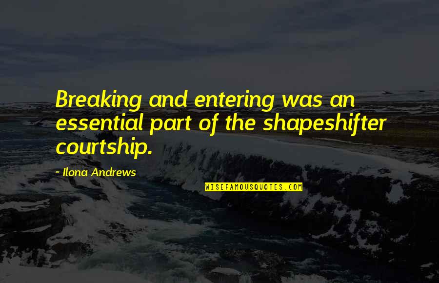 Shapeshifter Quotes By Ilona Andrews: Breaking and entering was an essential part of