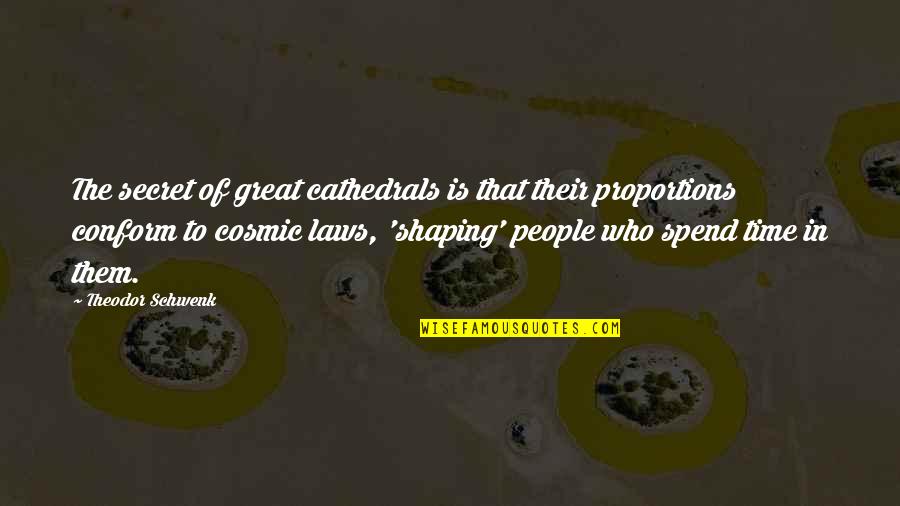 Shaping Quotes By Theodor Schwenk: The secret of great cathedrals is that their