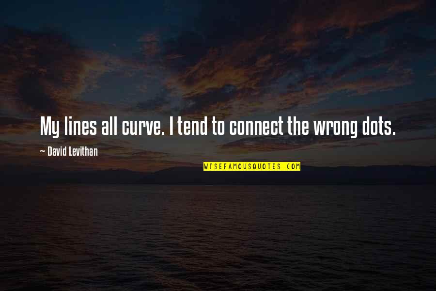 Shapings Of Canada Quotes By David Levithan: My lines all curve. I tend to connect Shapings Of Canada Quotes By David Levithan: My lines all curve. I tend to connect