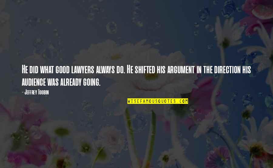 Shapings Quotes By Jeffrey Toobin: He did what good lawyers always do. He