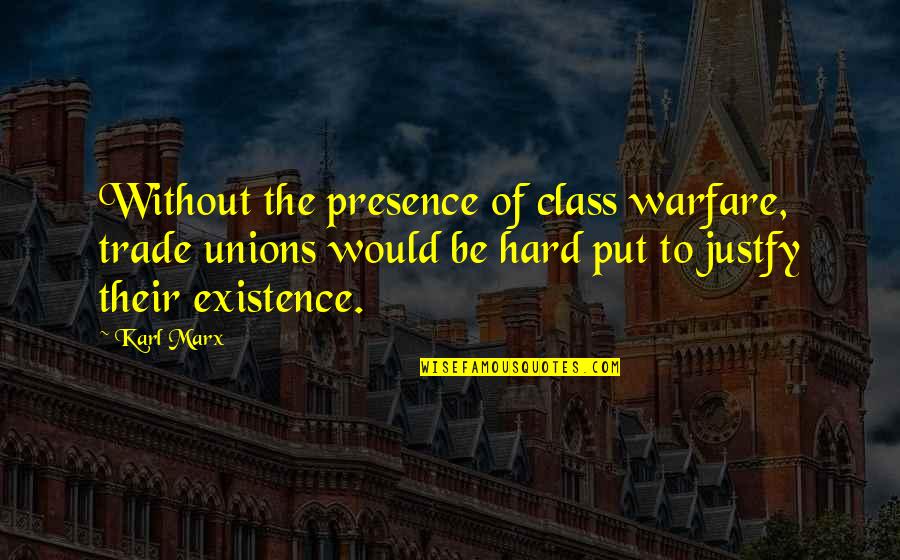 Shapland Realty Quotes By Karl Marx: Without the presence of class warfare, trade unions