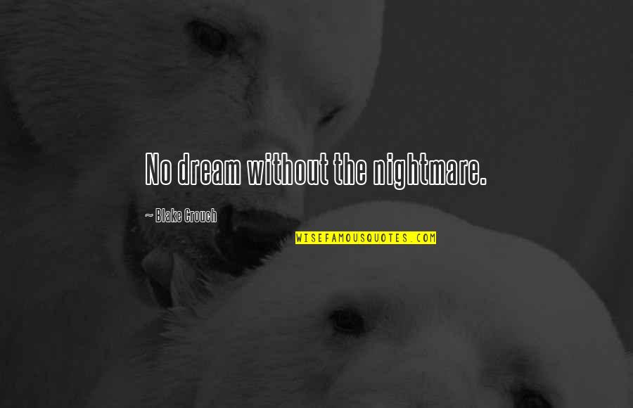 Shapley Quotes By Blake Crouch: No dream without the nightmare.