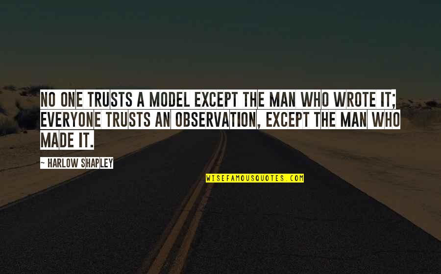 Shapley Quotes By Harlow Shapley: No one trusts a model except the man