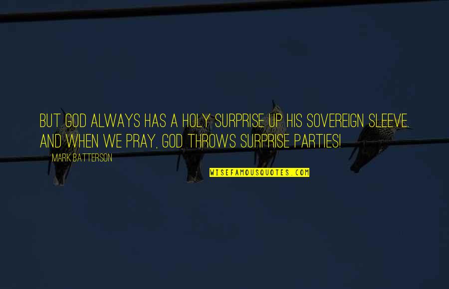 Shapley Shubik Quotes By Mark Batterson: But God always has a holy surprise up Shapley Shubik Quotes By Mark Batterson: But God always has a holy surprise up