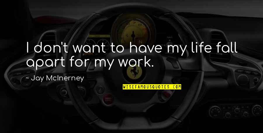 Shapoor Ghane Quotes By Jay McInerney: I don't want to have my life fall Shapoor Ghane Quotes By Jay McInerney: I don't want to have my life fall