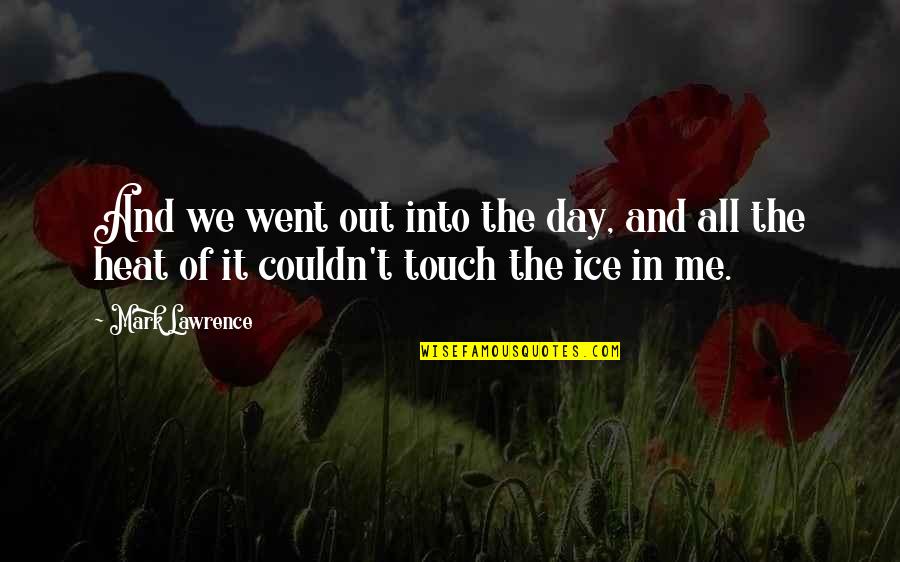 Shapoor Ghane Quotes By Mark Lawrence: And we went out into the day, and