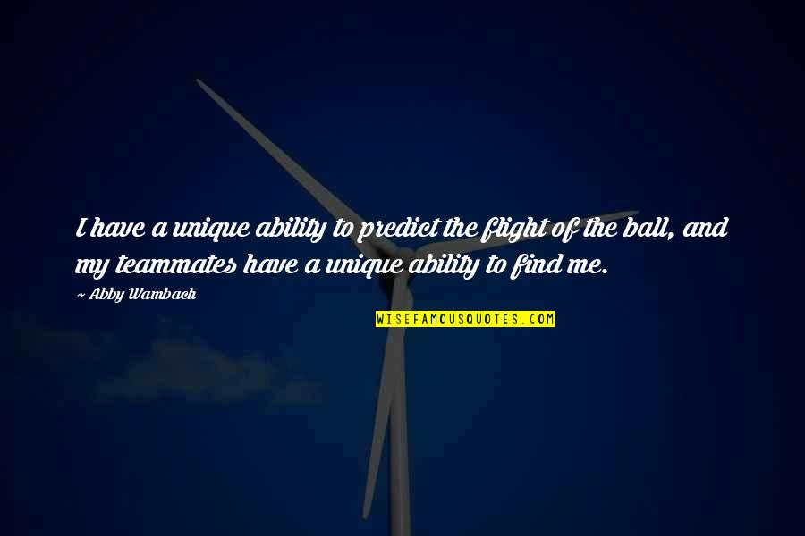 Shaposhnikova Drills Quotes By Abby Wambach: I have a unique ability to predict the Shaposhnikova Drills Quotes By Abby Wambach: I have a unique ability to predict the