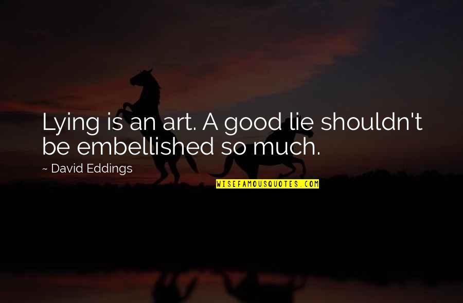 Shapour Pourpashang Quotes By David Eddings: Lying is an art. A good lie shouldn't Shapour Pourpashang Quotes By David Eddings: Lying is an art. A good lie shouldn't