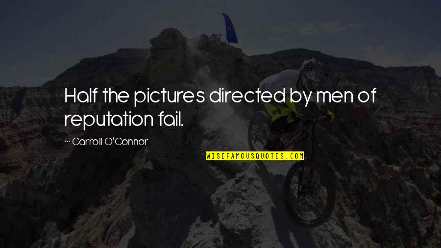 Shapovalova Boots Quotes By Carroll O'Connor: Half the pictures directed by men of reputation