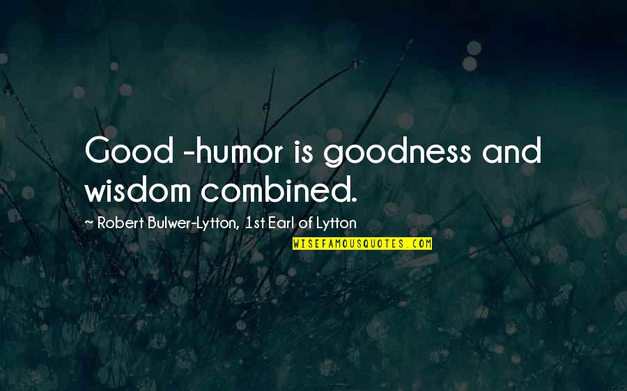 Shappi Comedian Quotes By Robert Bulwer-Lytton, 1st Earl Of Lytton: Good -humor is goodness and wisdom combined. Shappi Comedian Quotes By Robert Bulwer-Lytton, 1st Earl Of Lytton: Good -humor is goodness and wisdom combined.