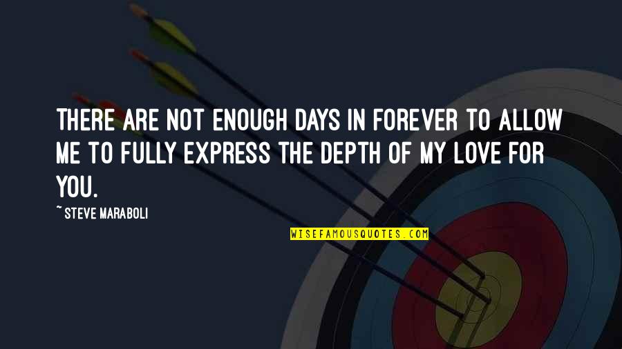 Shaps Quotes By Steve Maraboli: There are not enough days in forever to