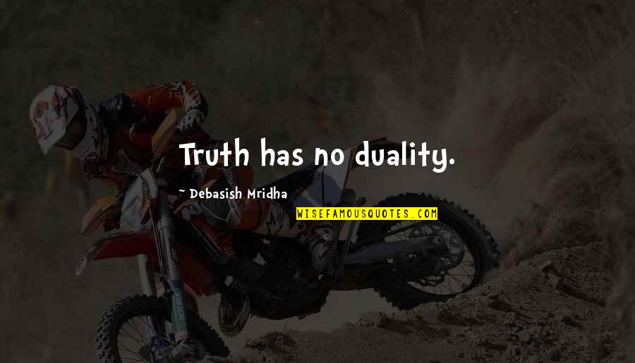Shaq Quotes By Debasish Mridha: Truth has no duality.