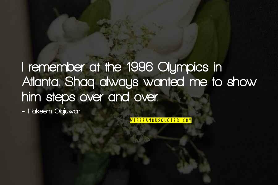 Shaq Quotes By Hakeem Olajuwon: I remember at the 1996 Olympics in Atlanta,