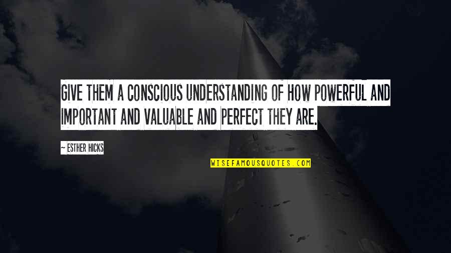 Shaquan Duley Quotes By Esther Hicks: Give them a conscious understanding of how powerful