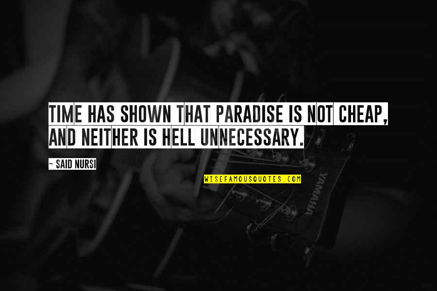 Shaquan Duley Quotes By Said Nursi: Time has shown that Paradise is not cheap,