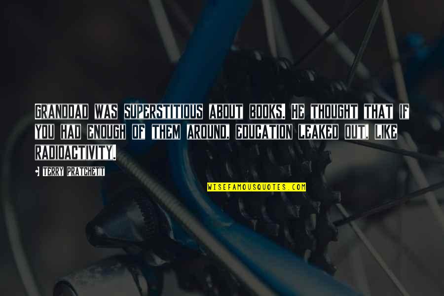 Shaquan Duley Quotes By Terry Pratchett: Granddad was superstitious about books. He thought that