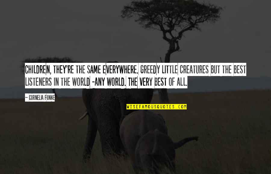 Shaquanna Spencer Quotes By Cornelia Funke: Children, they're the same everywhere. Greedy little creatures Shaquanna Spencer Quotes By Cornelia Funke: Children, they're the same everywhere. Greedy little creatures