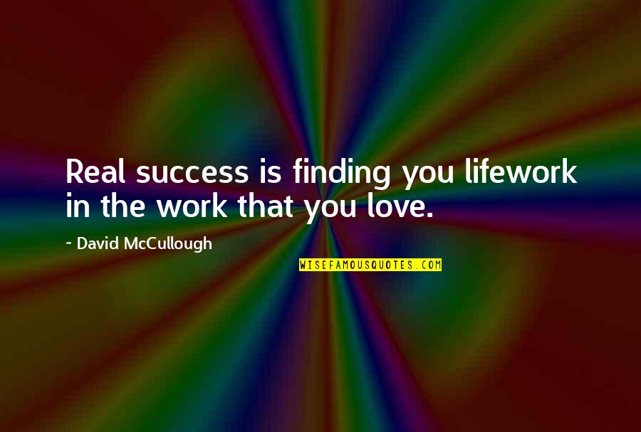 Shaquanna Spencer Quotes By David McCullough: Real success is finding you lifework in the Shaquanna Spencer Quotes By David McCullough: Real success is finding you lifework in the