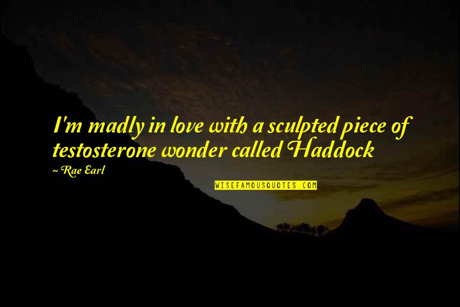 Shaquaya Quotes By Rae Earl: I'm madly in love with a sculpted piece