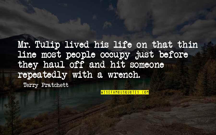 Shaquaya Quotes By Terry Pratchett: Mr. Tulip lived his life on that thin Shaquaya Quotes By Terry Pratchett: Mr. Tulip lived his life on that thin