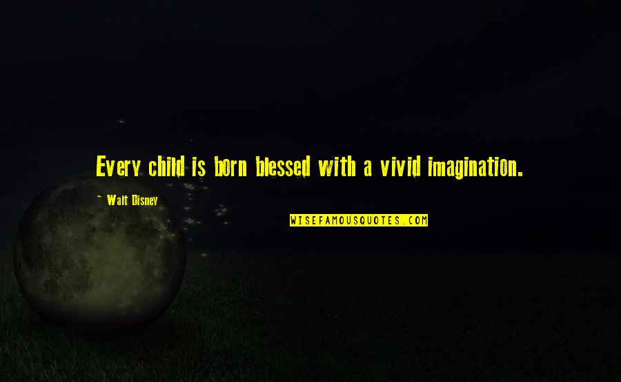 Shaquaya Quotes By Walt Disney: Every child is born blessed with a vivid Shaquaya Quotes By Walt Disney: Every child is born blessed with a vivid