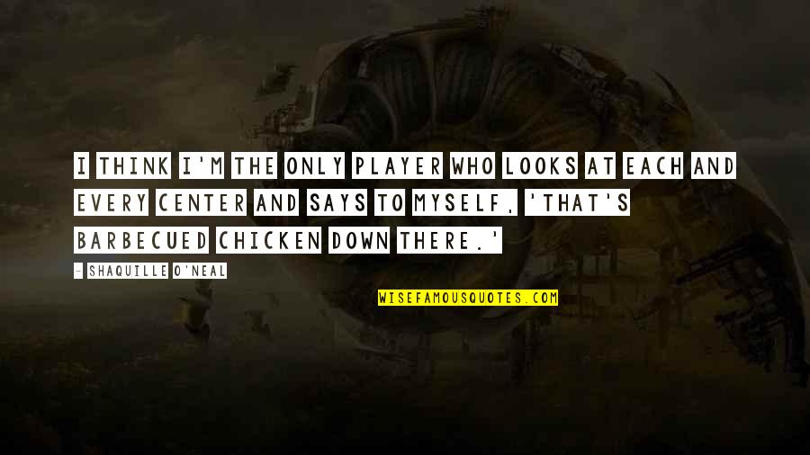 Shaquille Best Quotes By Shaquille O'Neal: I think I'm the only player who looks Shaquille Best Quotes By Shaquille O'Neal: I think I'm the only player who looks