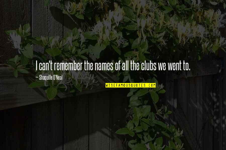 Shaquille Best Quotes By Shaquille O'Neal: I can't remember the names of all the Shaquille Best Quotes By Shaquille O'Neal: I can't remember the names of all the