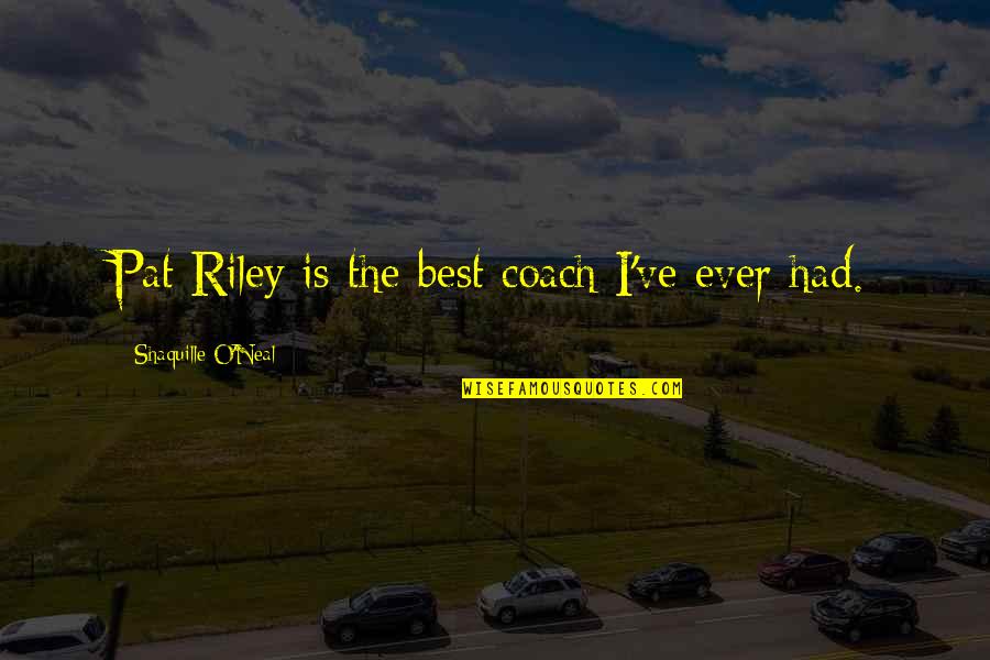Shaquille Best Quotes By Shaquille O'Neal: Pat Riley is the best coach I've ever Shaquille Best Quotes By Shaquille O'Neal: Pat Riley is the best coach I've ever