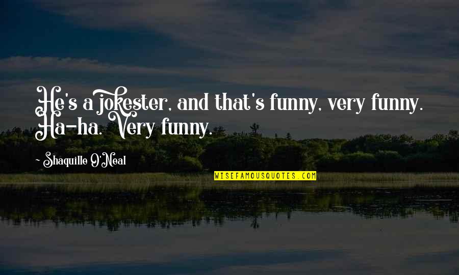 Shaquille Best Quotes By Shaquille O'Neal: He's a jokester, and that's funny, very funny. Shaquille Best Quotes By Shaquille O'Neal: He's a jokester, and that's funny, very funny.