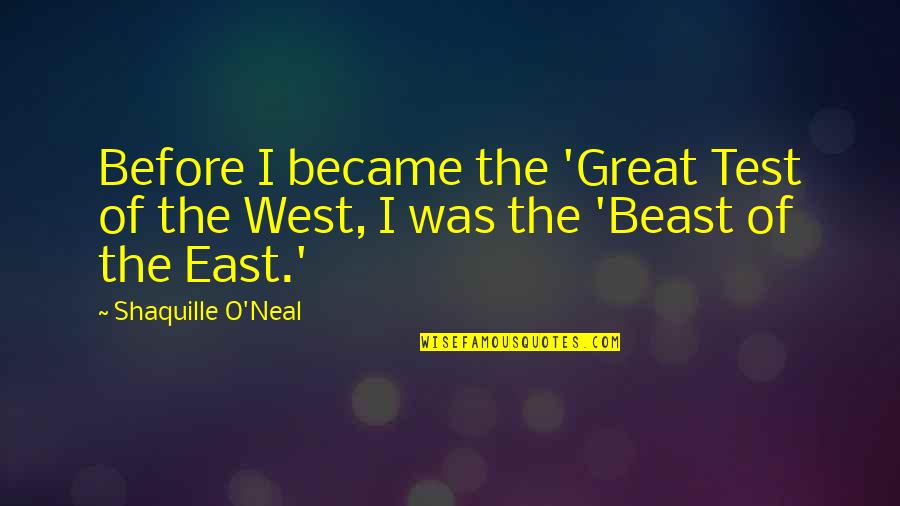 Shaquille Quotes By Shaquille O'Neal: Before I became the 'Great Test of the