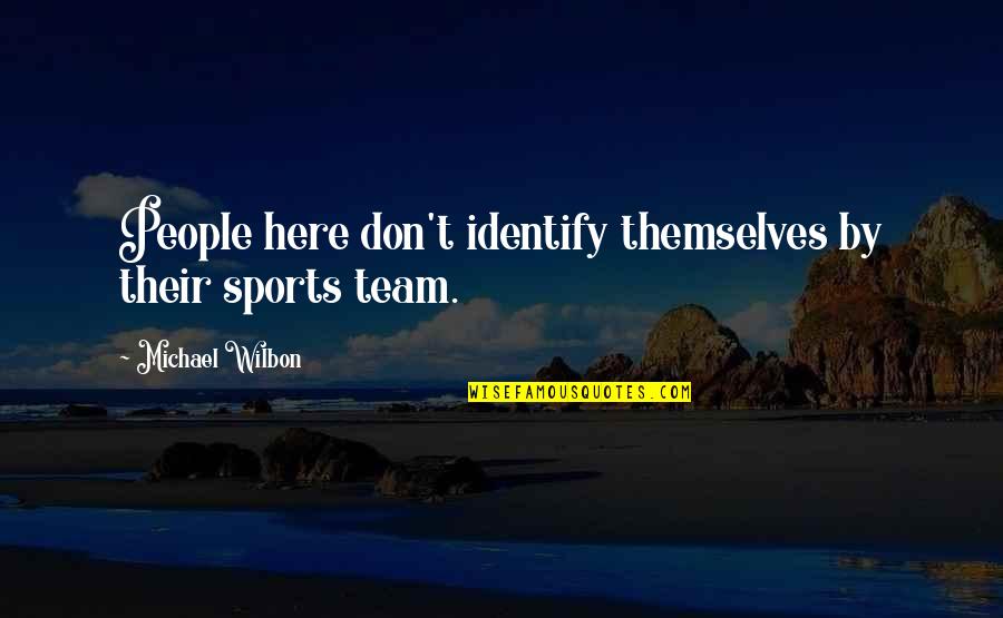 Shaquisha Quotes By Michael Wilbon: People here don't identify themselves by their sports Shaquisha Quotes By Michael Wilbon: People here don't identify themselves by their sports