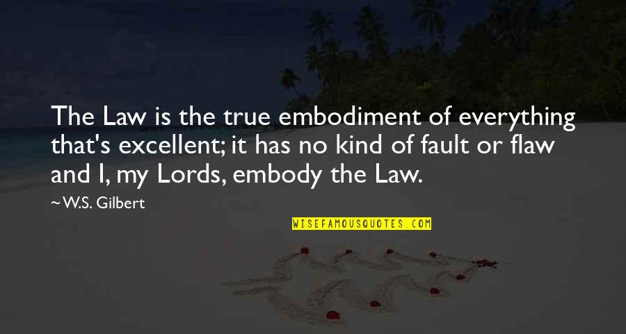 Shaquita Fennell Quotes By W.S. Gilbert: The Law is the true embodiment of everything Shaquita Fennell Quotes By W.S. Gilbert: The Law is the true embodiment of everything