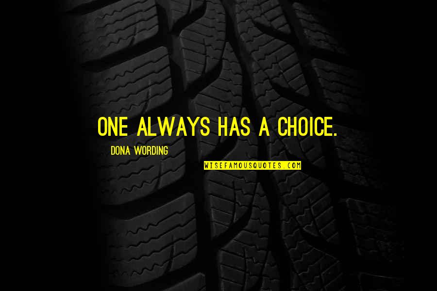 Sharaa Quotes By Dona Wording: One always has a choice. Sharaa Quotes By Dona Wording: One always has a choice.