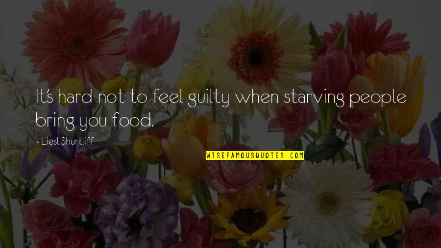 Sharaaz Quotes By Liesl Shurtliff: It's hard not to feel guilty when starving Sharaaz Quotes By Liesl Shurtliff: It's hard not to feel guilty when starving