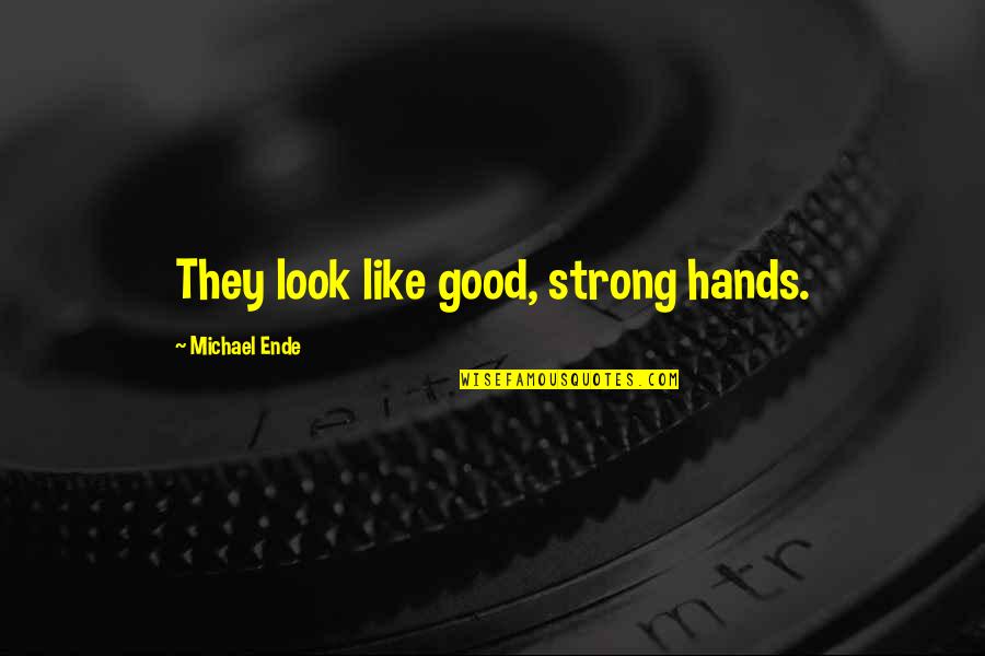 Sharabi Full Quotes By Michael Ende: They look like good, strong hands.