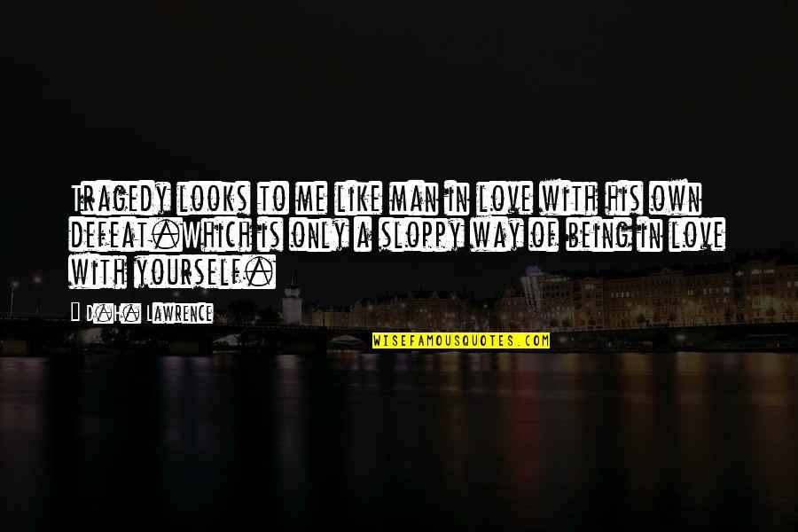 Sharabi Quotes By D.H. Lawrence: Tragedy looks to me like man in love Sharabi Quotes By D.H. Lawrence: Tragedy looks to me like man in love