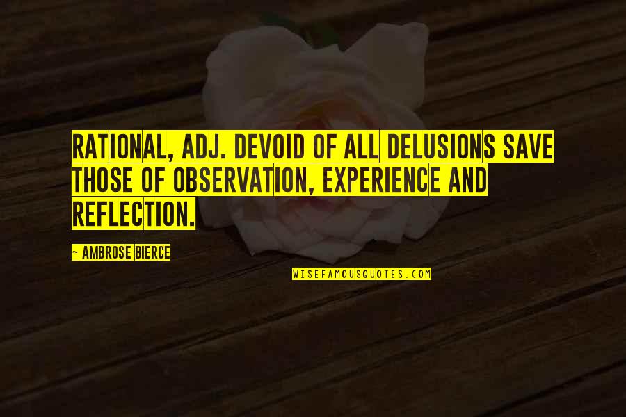 Sharable Quotes By Ambrose Bierce: RATIONAL, adj. Devoid of all delusions save those