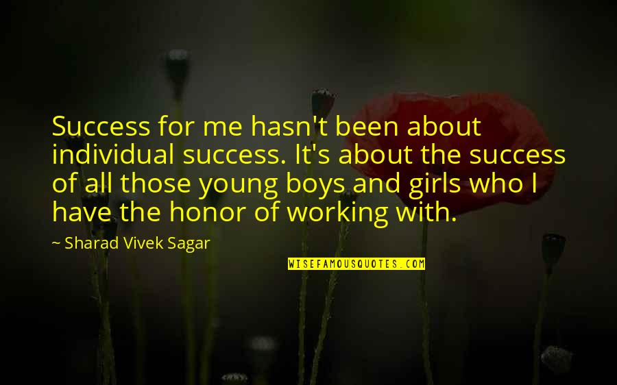 Sharad Quotes By Sharad Vivek Sagar: Success for me hasn't been about individual success.