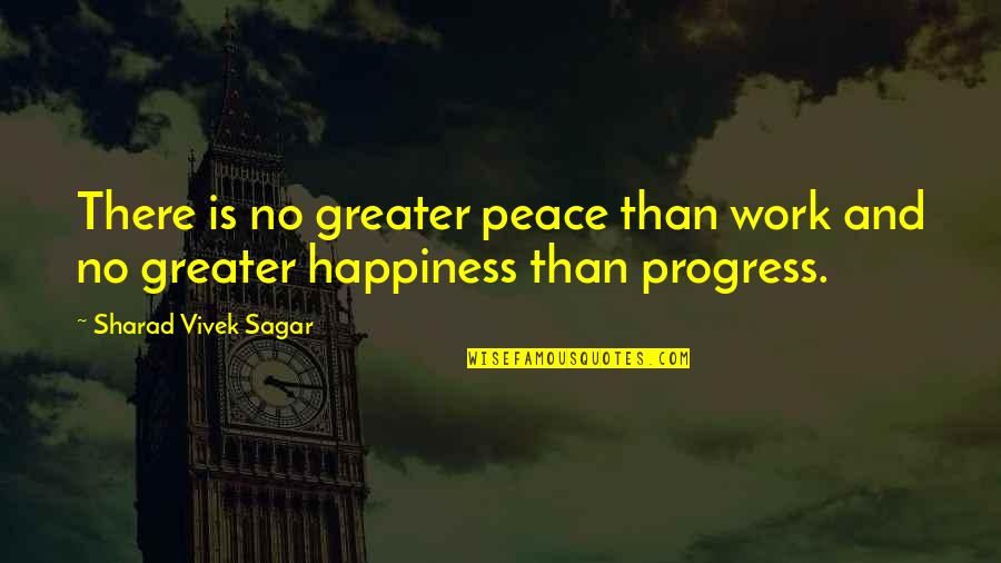 Sharad Quotes By Sharad Vivek Sagar: There is no greater peace than work and