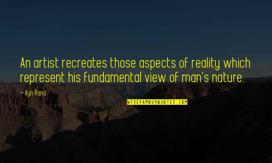 Sharada Quotes By Ayn Rand: An artist recreates those aspects of reality which