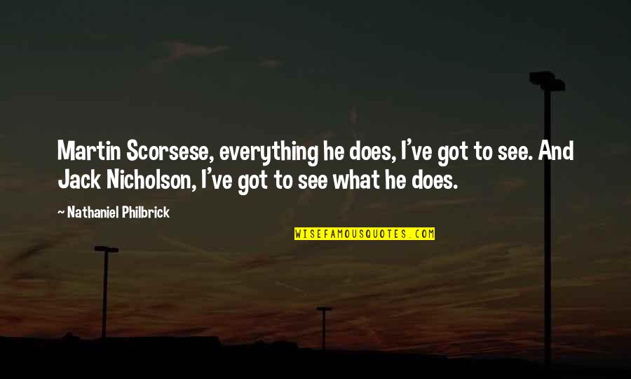 Sharada Vidya Quotes By Nathaniel Philbrick: Martin Scorsese, everything he does, I've got to Sharada Vidya Quotes By Nathaniel Philbrick: Martin Scorsese, everything he does, I've got to