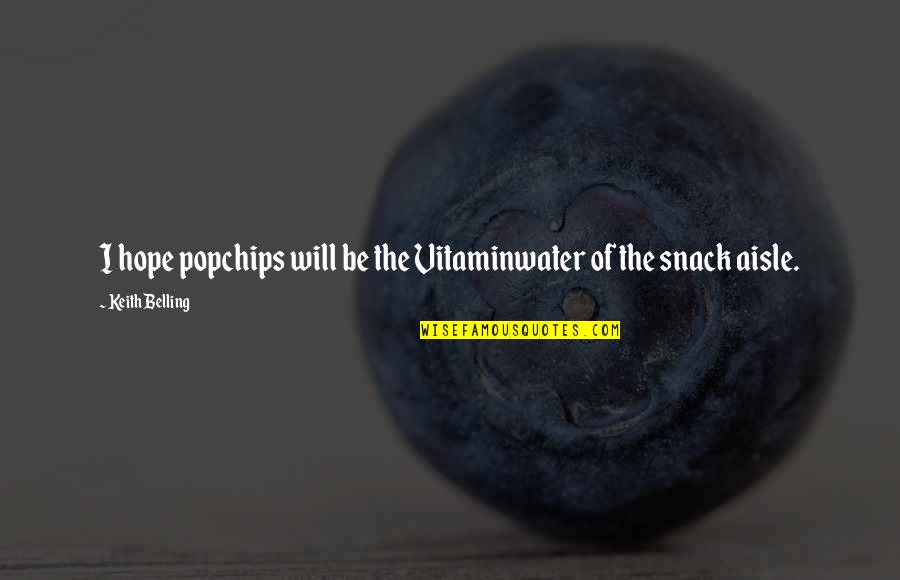 Sharafat Parwani Quotes By Keith Belling: I hope popchips will be the Vitaminwater of Sharafat Parwani Quotes By Keith Belling: I hope popchips will be the Vitaminwater of