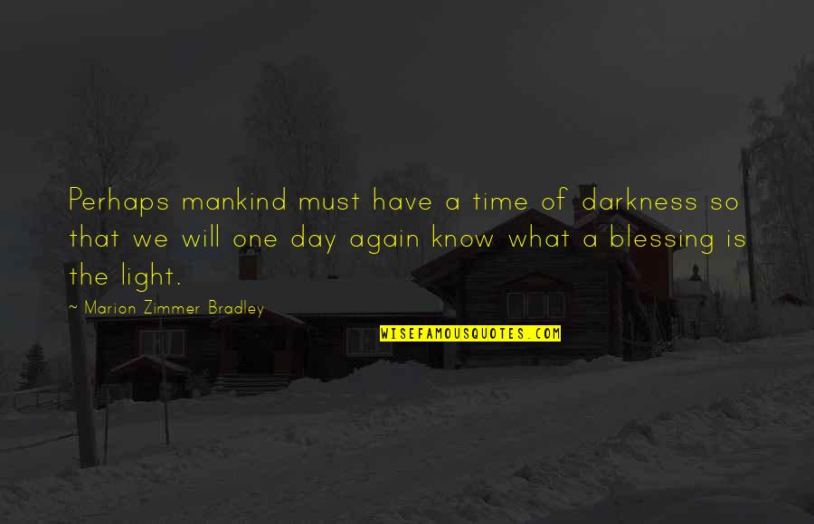 Sharafat Parwani Quotes By Marion Zimmer Bradley: Perhaps mankind must have a time of darkness