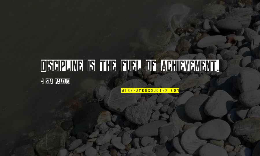 Sharafi Dds Quotes By Soa Palelei: Discipline is the fuel of achievement.