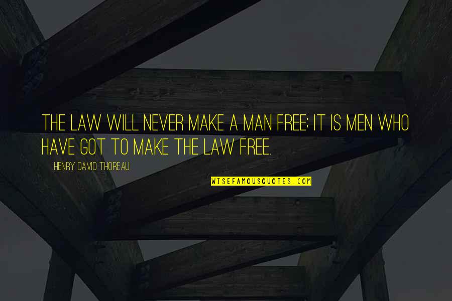 Sharaine Bell Quotes By Henry David Thoreau: The law will never make a man free; Sharaine Bell Quotes By Henry David Thoreau: The law will never make a man free;