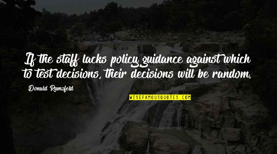 Sharaine Tigglers Quotes By Donald Rumsfeld: If the staff lacks policy guidance against which Sharaine Tigglers Quotes By Donald Rumsfeld: If the staff lacks policy guidance against which