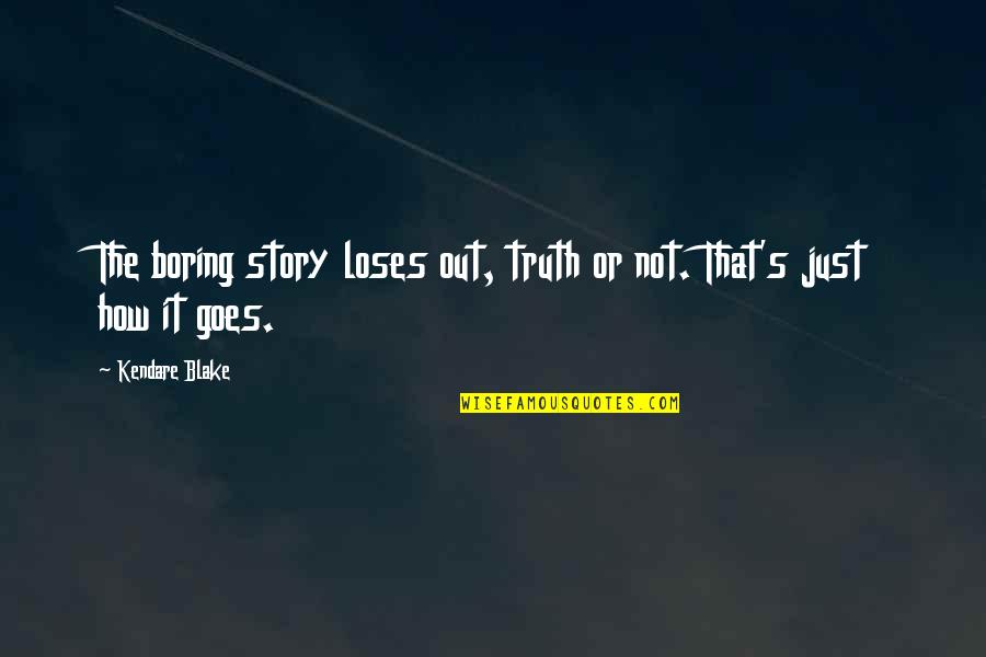 Sharaine Tigglers Quotes By Kendare Blake: The boring story loses out, truth or not.