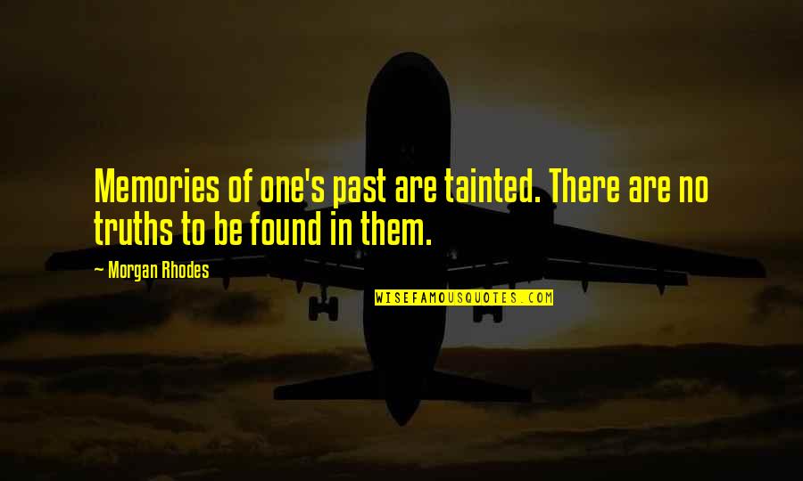 Sharaine Tigglers Quotes By Morgan Rhodes: Memories of one's past are tainted. There are
