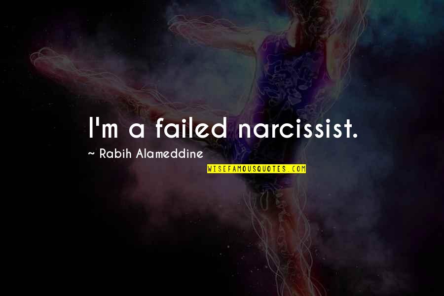 Sharalees Quotes By Rabih Alameddine: I'm a failed narcissist. Sharalees Quotes By Rabih Alameddine: I'm a failed narcissist.
